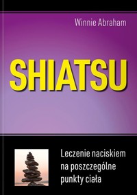 Shiatsu. Leczenie naciskiem na poszczególne punkty ciała - Winnie Abraham - książka