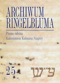 Archiwum Ringelbluma. Konspiracyjne Archiwum Getta Warszawy, t. 25, Pisma rabina Kalonimusa Kalmana -  - książka