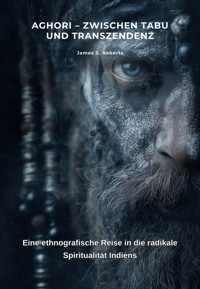 Aghori – Zwischen Tabu und Transzendenz - James S. Roberts - ebook