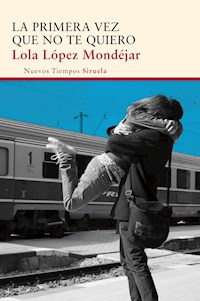 La primera vez que no te quiero - Lola López Mondéjar - ebook