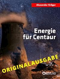 Energie für Centaur – Originalausgabe - Alexander Kröger - ebook