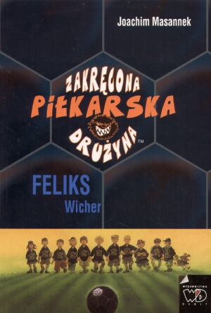 Zakręcona piłkarska drużyna część 2. Feliks Wicher - Joachim Masannek - książka