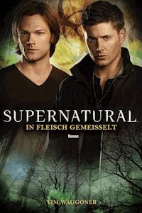 Supernatural: In Fleisch gemeißelt - Tim Waggoner - ebook