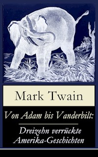 Von Adam bis Vanderbilt: Dreizehn verrückte Amerika-Geschichten - Mark Twain - ebook