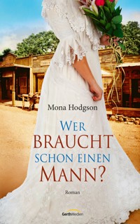 Wer braucht schon einen Mann? - Mona Hodgson - ebook