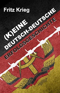 (K)EINE DEUTSCH-DEUTSCHE ERFOLGSGESCHICHTE - Fritz Krieg - ebook