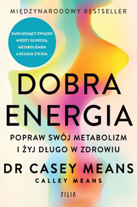 Dobra energia. Popraw swój metabolizm i żyj długo w zdrowiu - Casey Means, Calley Means - ebook + audiobook