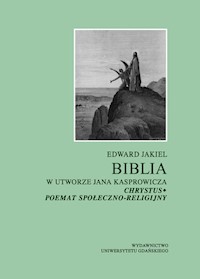 Biblia w utworze Jana Kasprowicza Chrystus poemat społeczno-religijny - Jakiel Edward - książka