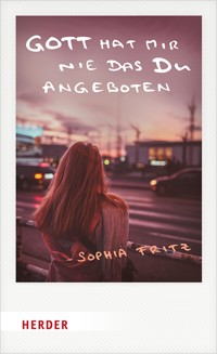 Gott hat mir nie das Du angeboten - Sophia  Fritz - ebook