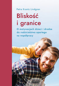 Bliskość i granice. O motywacjach dzieci i drodze do rodzicielstwa opartego na współpracy - Petra Krantz Lindgren - książka