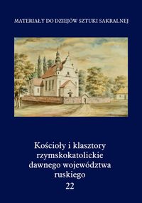Kościoły i klasztory rzymskokatolickie dawnego województwa ruskiego Tom 22 -  - książka