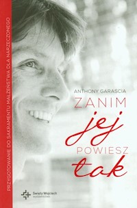 Zanim jej powiesz tak - Garascia Anthony - książka