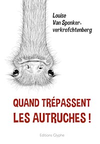 Quand trépassent les autruches ! - Louise Van Sponkerverkrofchtenberg - ebook
