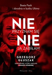 Nie przyznam się, nie ja zabiłam - Grzegorz Głuszak - książka
