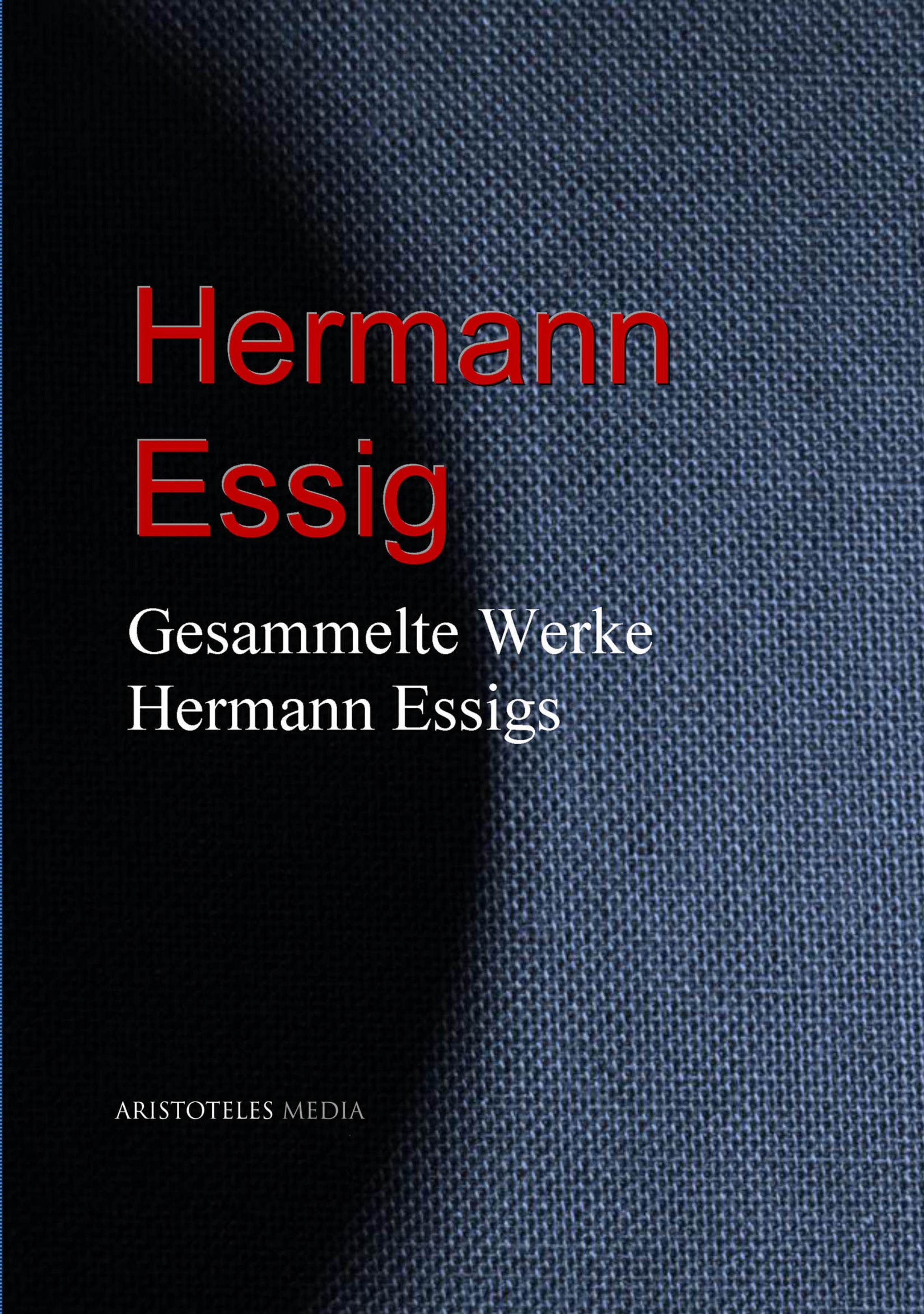 Gesammelte Werke Hermann Essigs