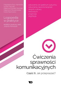 Ćwiczenia sprawności komunikacyjnych Część 6 Jak przepraszać - Bury-Kamińska Magdalena, Filipczak Sylwia, Gozdek-Szumilak Katarzyna - książka