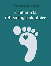 S'initier à la réflexologie plantaire - Anna Orench Pellicer - ebook
