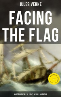 Facing the Flag (An Intriguing Tale of Piracy, Action & Adventure) - Jules Verne - ebook