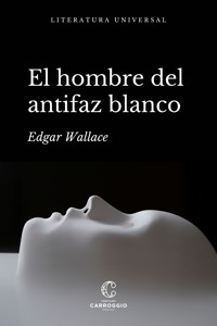 El hombre del antifaz blanco - Edgar Wallace - ebook