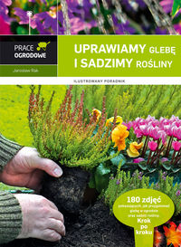 Uprawiamy glebę i sadzimy rośliny - Rak Jarosław - książka