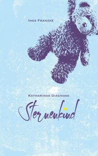 Katharinas Diagnose: Sternenkind - Ines Franzke - ebook