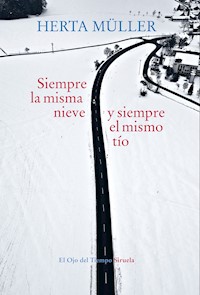 Siempre la misma nieve y siempre el mismo tío - Herta Müller - ebook