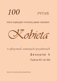 100 pytań, które mężczyźni chcieliby zadać kobietom  ZESZYT 5  Pytania od 401 do 500 - Karolina Sara Opalińska - ebook