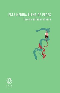 Esta herida llena de peces - Lorena Salazar Masso - ebook