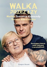Walka przez łzy Matka Tomasza Komendy Teresa Klemańska - Grzegorz Głuszak - książka