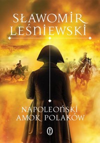 Napoleoński amok Polaków - Sławomir Leśniewski - ebook + książka