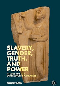 Slavery, Gender, Truth, and Power in Luke-Acts and Other Ancient Narratives - Christy Cobb - ebook