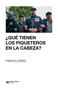 ¿Qué tienen los piqueteros en la cabeza? - Marcos Pérez - ebook