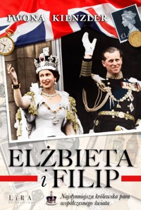 Elżbieta i Filip Najsłynniejsza królewska para współczesnego świata - Iwona Kienzler - książka