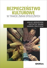 Bezpieczeństwo kulturowe w trakcie zmian społecznych - Gierszewski Janusz, Drabik Krzysztof, Pieczywok Andrzej - książka