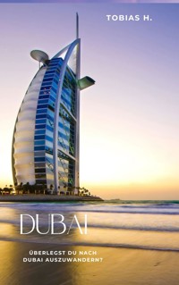 Dubai - überlegst du nach Dubai auszuwandern? - Tobias Hopfmüller - ebook