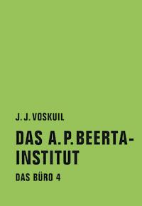 Das A.P. Beerta-Institut - J. J. Voskuil - ebook
