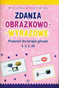Zdania obrazkowo-wyrazowe Materiał do terapii głosek ś, ź, ć, d - Kobus Małgorzta, Polinkiewicz Marzena - książka