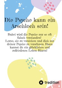Die Psyche kann ein Arschloch sein- sie muss aber nicht! - Eva Paternoster - ebook