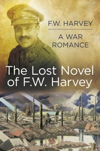 The Lost Novel of F.W. Harvey: A War Romance - F. W. Harvey - ebook