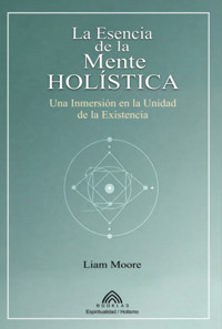 La Esencia De La Mente Holística - Maya Grace/ Luiz Santos - ebook