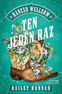 Ten jeden raz. Ranczo Wellsów. Tom 2 - Bailey Hannah - książka