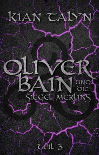 Oliver Bain und die Siegel Merlins - TEIL 3 - Kian Talyn - ebook