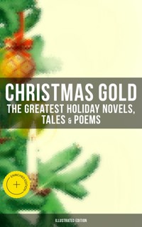 Christmas Gold: The Greatest Holiday Novels, Tales & Poems (Illustrated Edition) - Dickens Charles - ebook