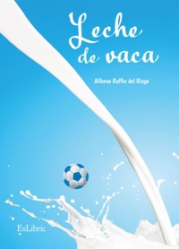 Leche de vaca - Alfonso Raffin del Riego - ebook