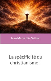 La spécificité du christianisme ! - Jean Marie Elie Setbon - ebook