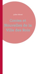 Contes et Nouvelles de la Ville des Rois - Julien Morel - ebook