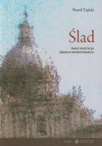 Ślad Świat poetycki Jerzego Hordyńskiego - Tański Paweł - książka