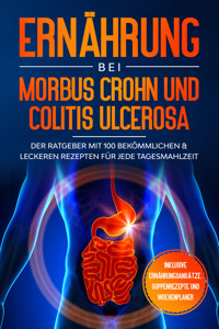 Ernährung bei Morbus Crohn und Colitis Ulcerosa: Der Ratgeber mit 100 bekömmlichen & leckeren Rezepten für jede Tagesmahlzeit - Inklusive Ernährungsansätze, Suppenrezepte und Wochenplaner - Sarah Stoffel - ebook