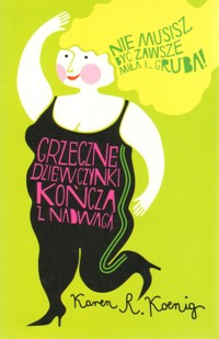 Grzeczne dziewczynki kończą z nadwagą - Karen R. Koenig - ebook