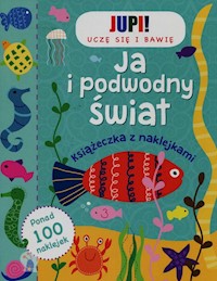 Jupi! Uczę się i bawię Ja i podwodny świat Książeczka z naklejkami -  - książka